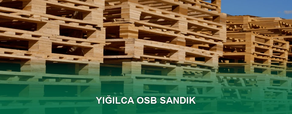 Yığılca OSB Sandık İmalatı